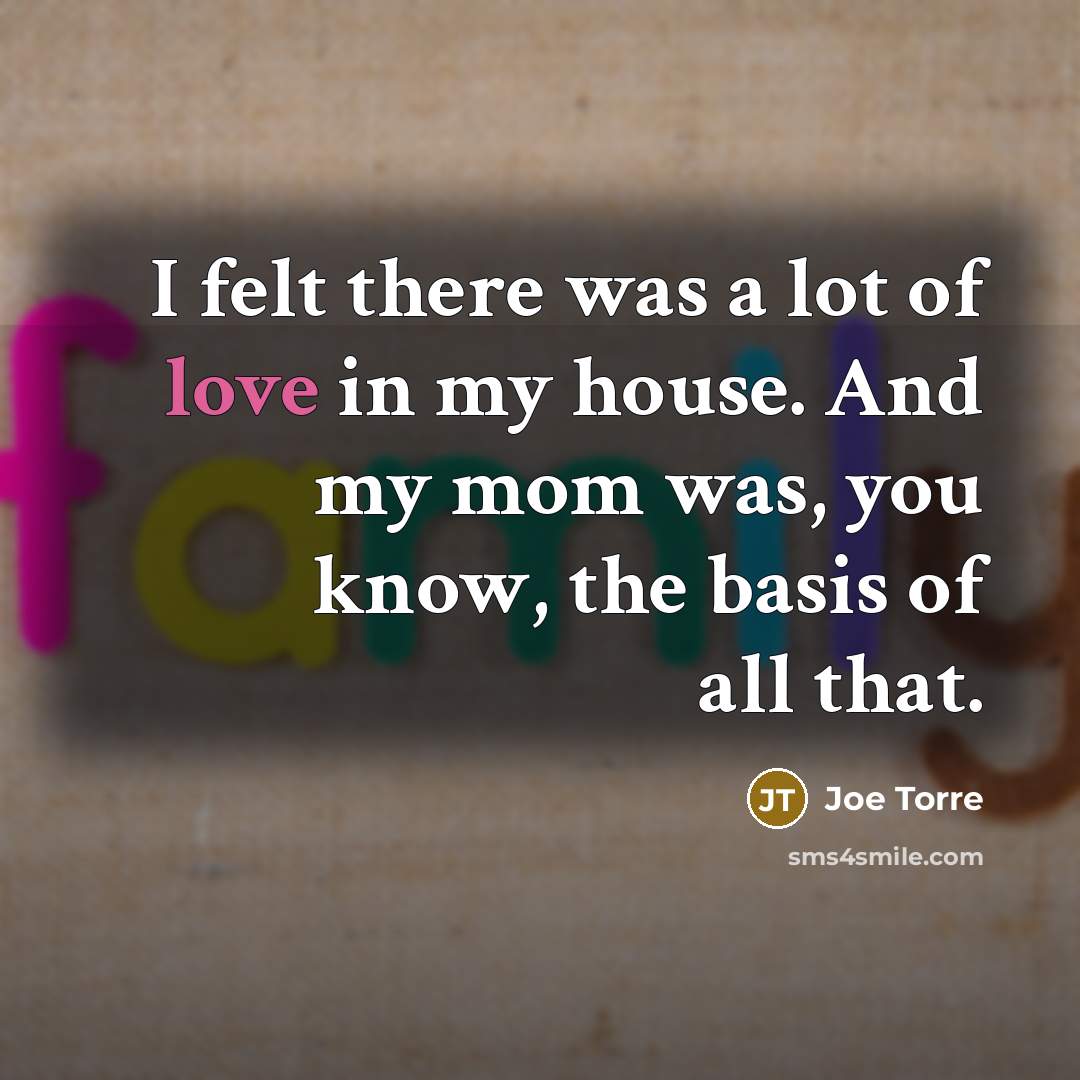 “I felt there was a lot of love in my…” quote by Joe Torre