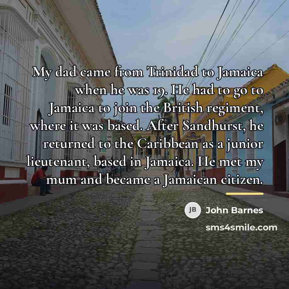 “My dad came from Trinidad to Jamaica when he was…” quote by John Barnes