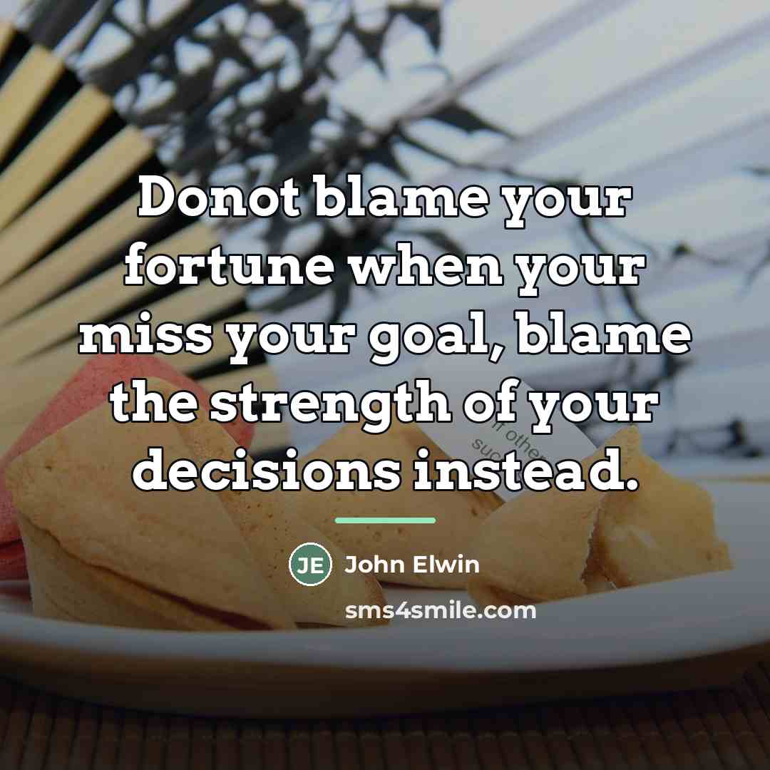 “Donot blame your fortune when your miss your goal, blame…” quote by John Elwin