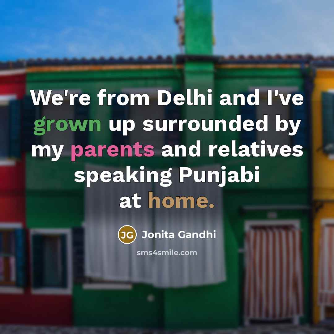 “We're from Delhi and I've grown up surrounded by my…” quote by Jonita Gandhi