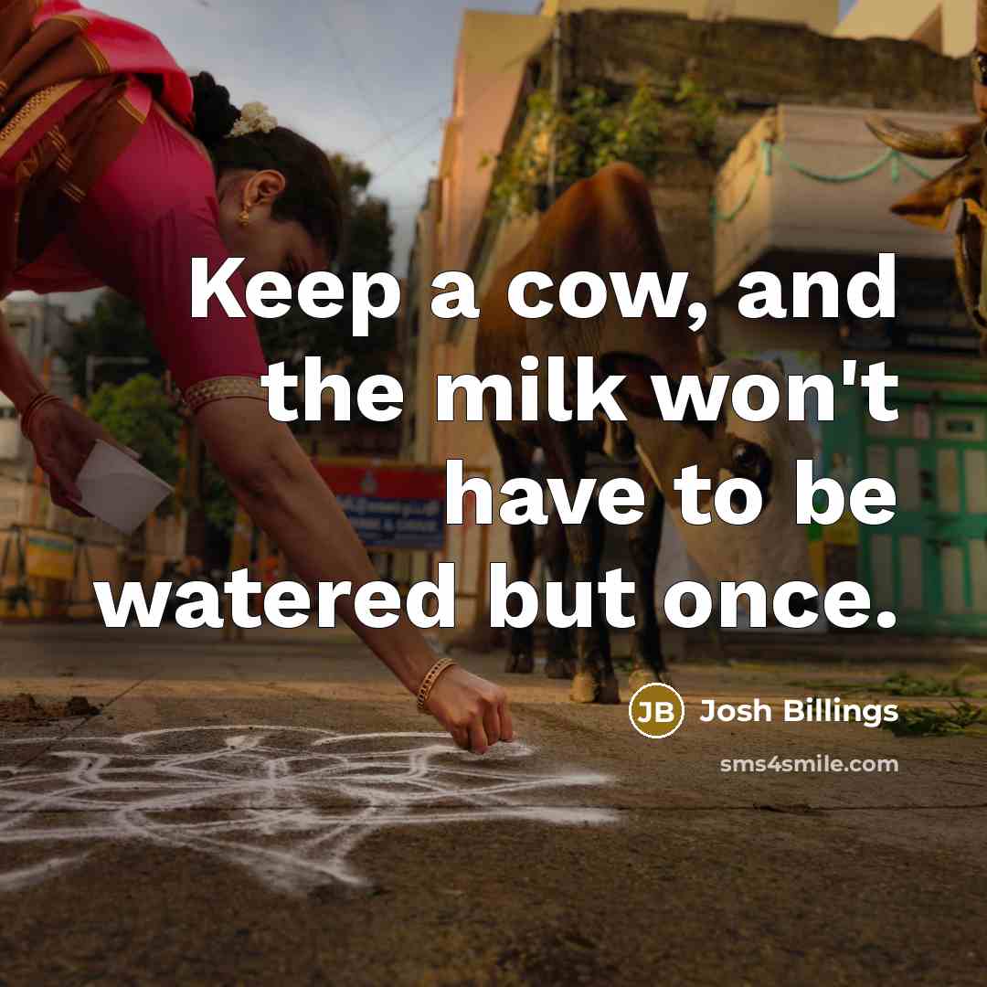 “Keep a cow, and the milk won't have to be…” quote by Josh Billings
