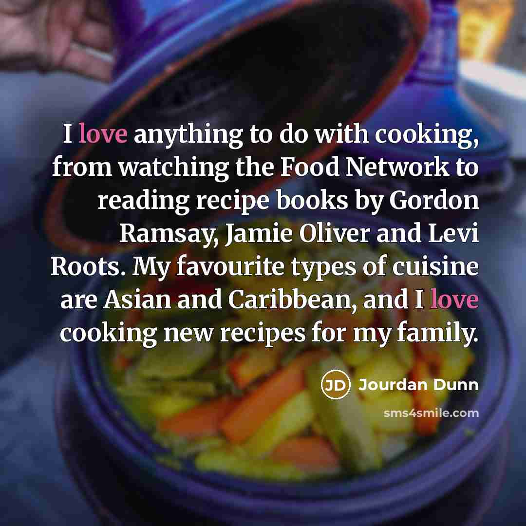 “I love anything to do with cooking, from watching the…” quote by Jourdan Dunn