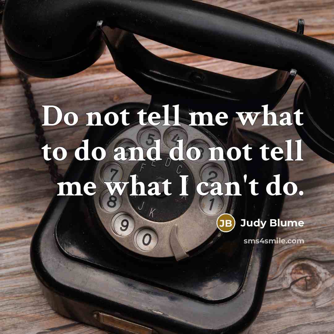 “Do not tell me what to do and do not…” quote by Judy Blume