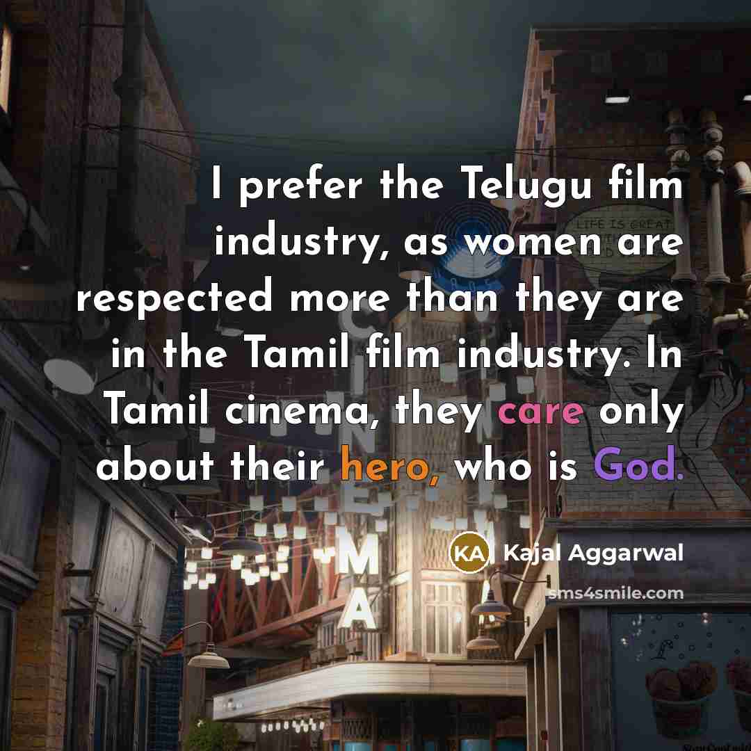 “I prefer the Telugu film industry, as women are respected…” quote by Kajal Aggarwal