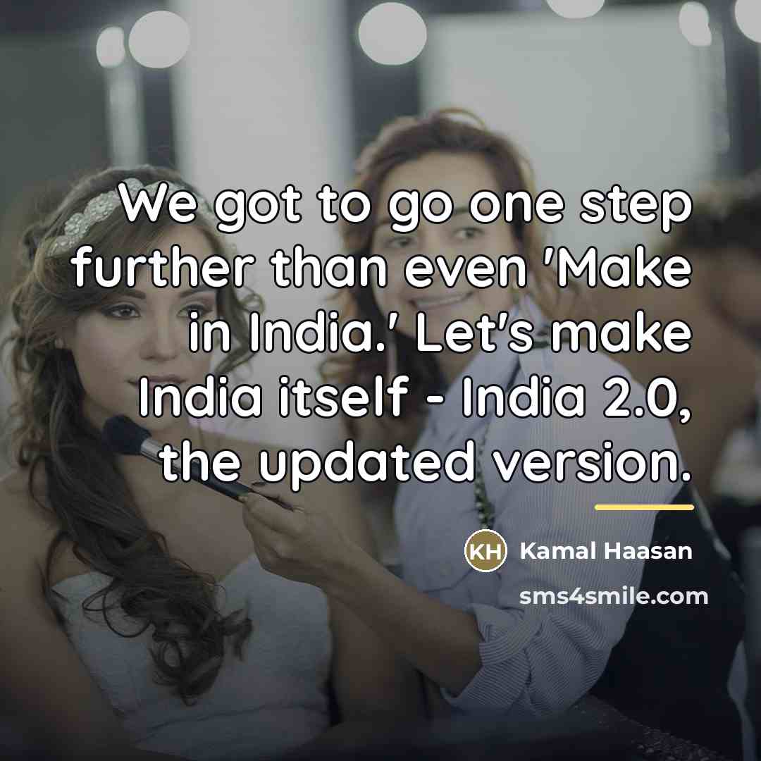 “We got to go one step further than even 'Make…” quote by Kamal Haasan