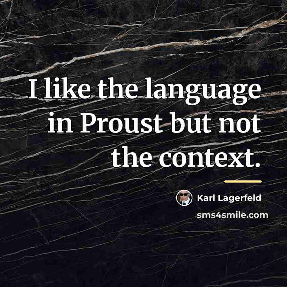 “I like the language in Proust but not the context.…” quote by Karl Lagerfeld
