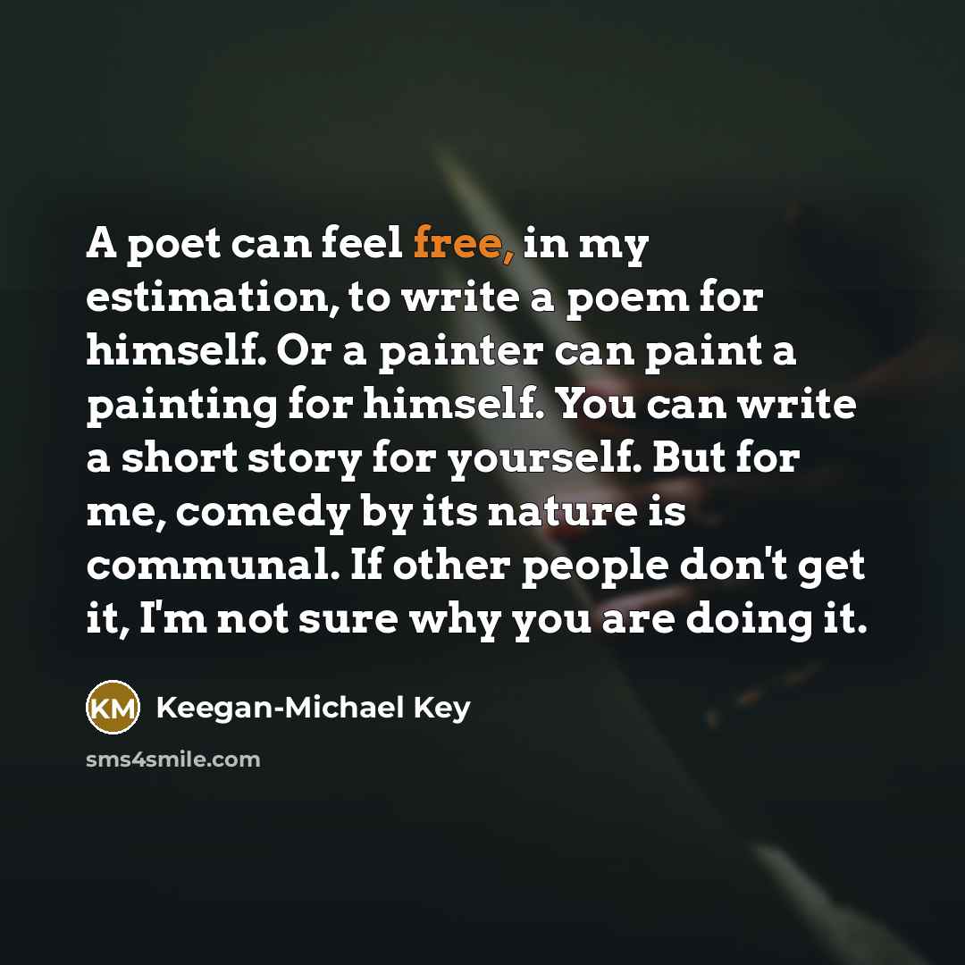 “A poet can feel free, in my estimation, to write…” quote by Keegan-Michael Key