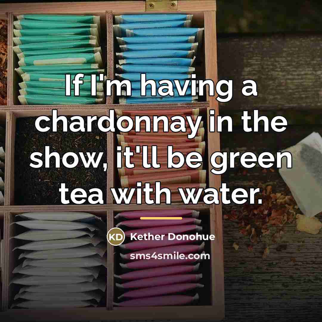“If I'm having a chardonnay in the show, it'll be…” quote by Kether Donohue