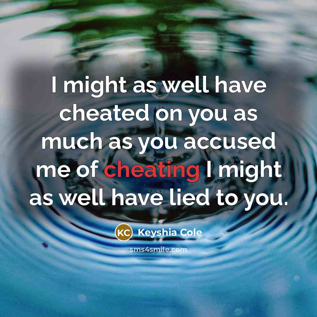“I might as well have cheated on you as much…” quote by Keyshia Cole