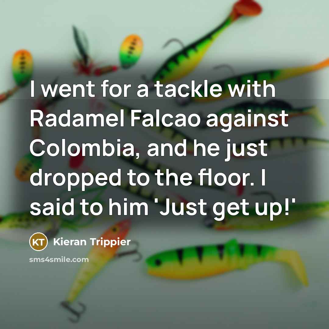 “I went for a tackle with Radamel Falcao against Colombia,…” quote by Kieran Trippier