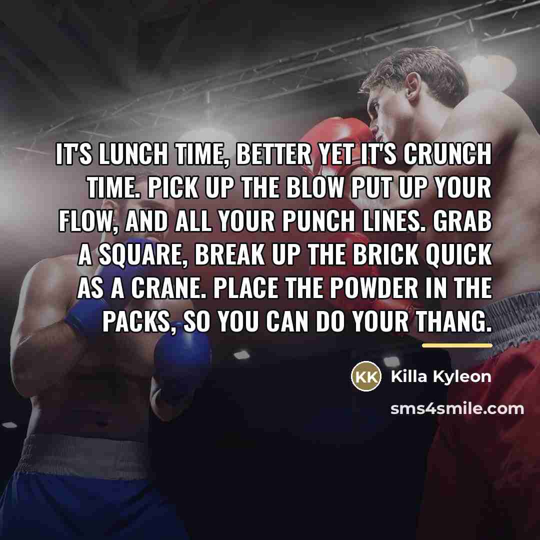 “It's lunch time, better yet it's crunch time. Pick up…” quote by Killa Kyleon