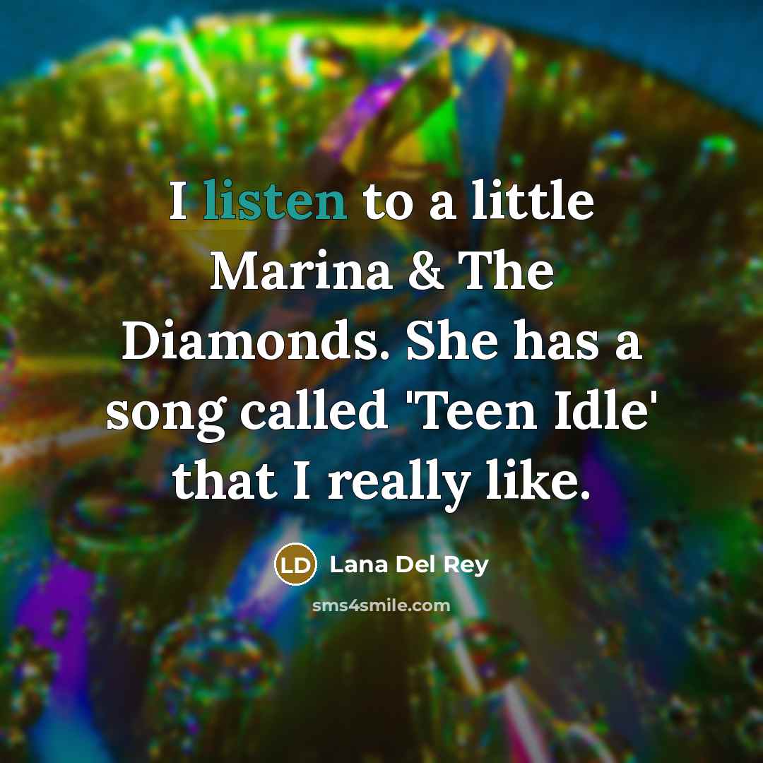 “I listen to a little Marina & The Diamonds. She…” quote by Lana Del Rey