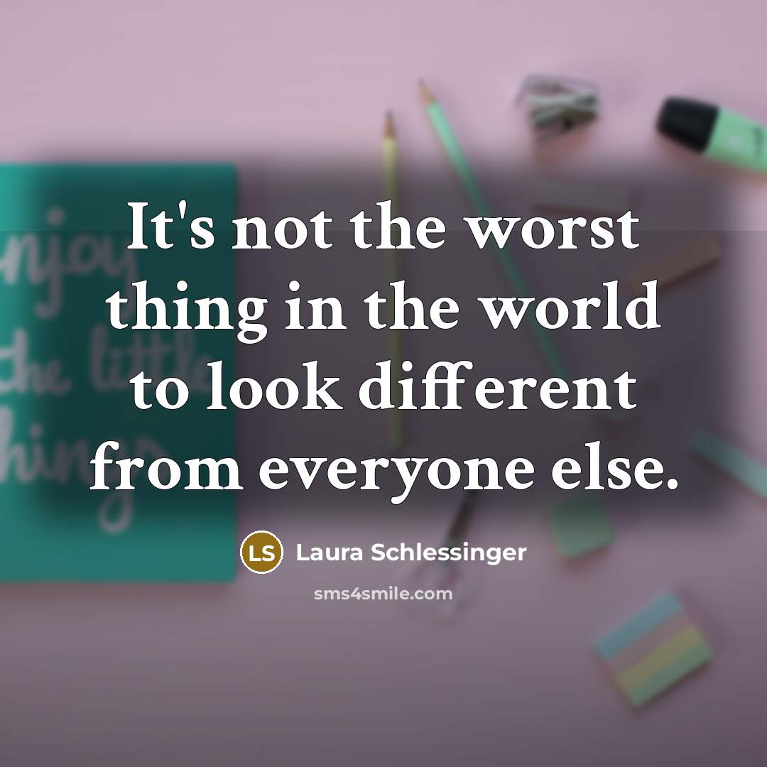 “It's not the worst thing in the world to look…” quote by Laura Schlessinger