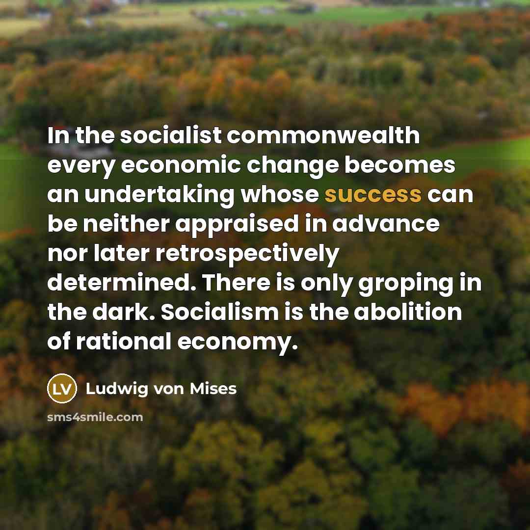 “In the socialist commonwealth every economic change becomes an undertaking…” quote by Ludwig von Mises