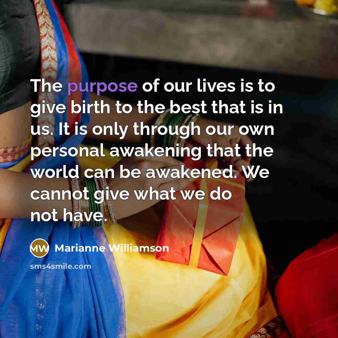 “The purpose of our lives is to give birth to…” quote by Marianne Williamson