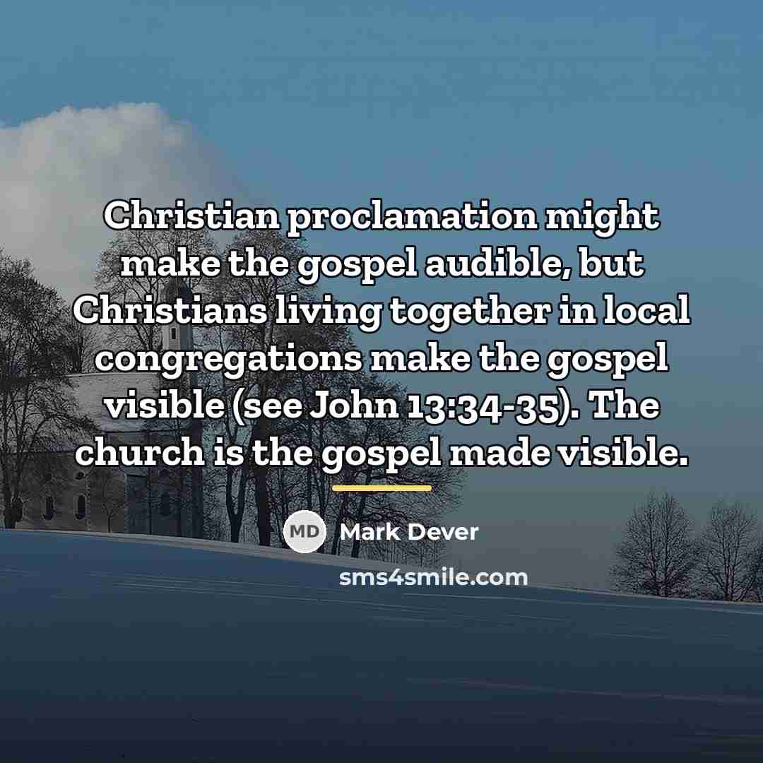 “Christian proclamation might make the gospel audible, but Christians living…” quote by Mark Dever