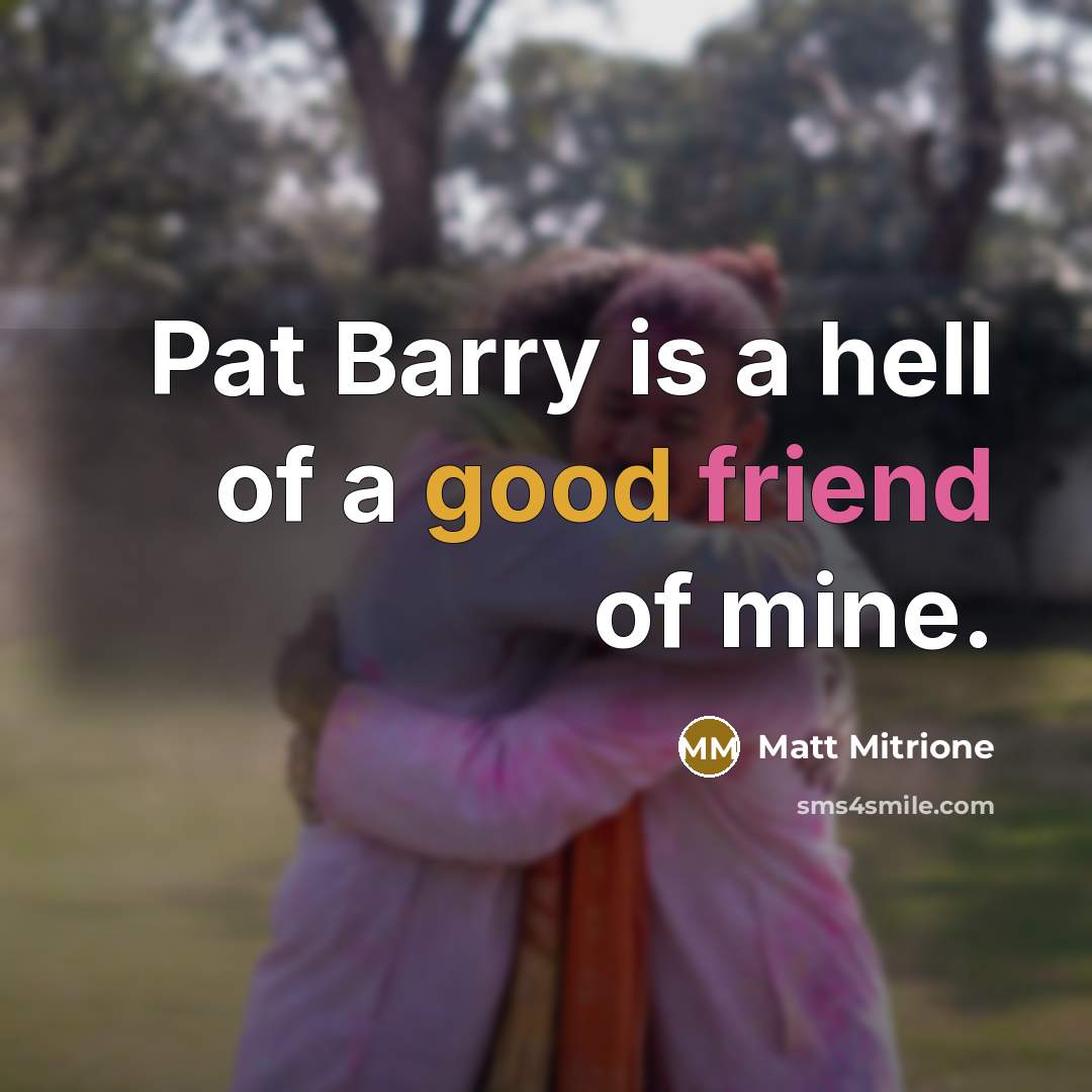 “Pat Barry is a hell of a good friend of…” quote by Matt Mitrione