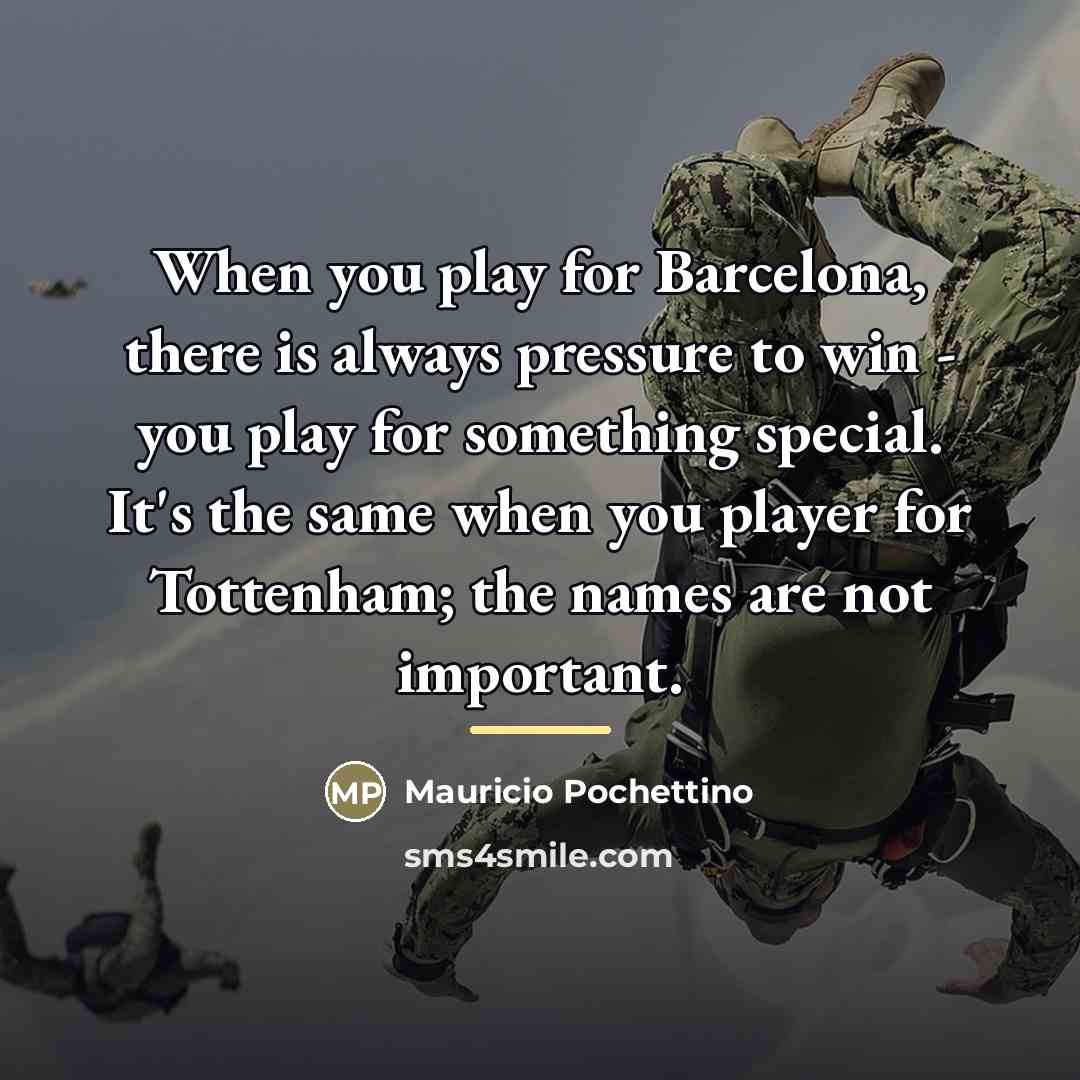 “When you play for Barcelona, there is always pressure to…” quote by Mauricio Pochettino