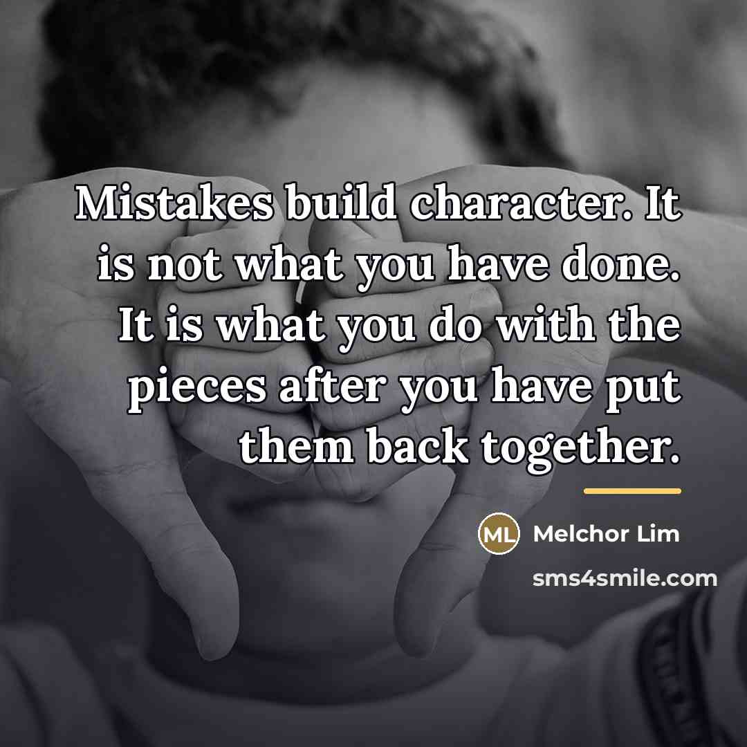 “Mistakes build character. It is not what you have done.…” quote by Melchor Lim