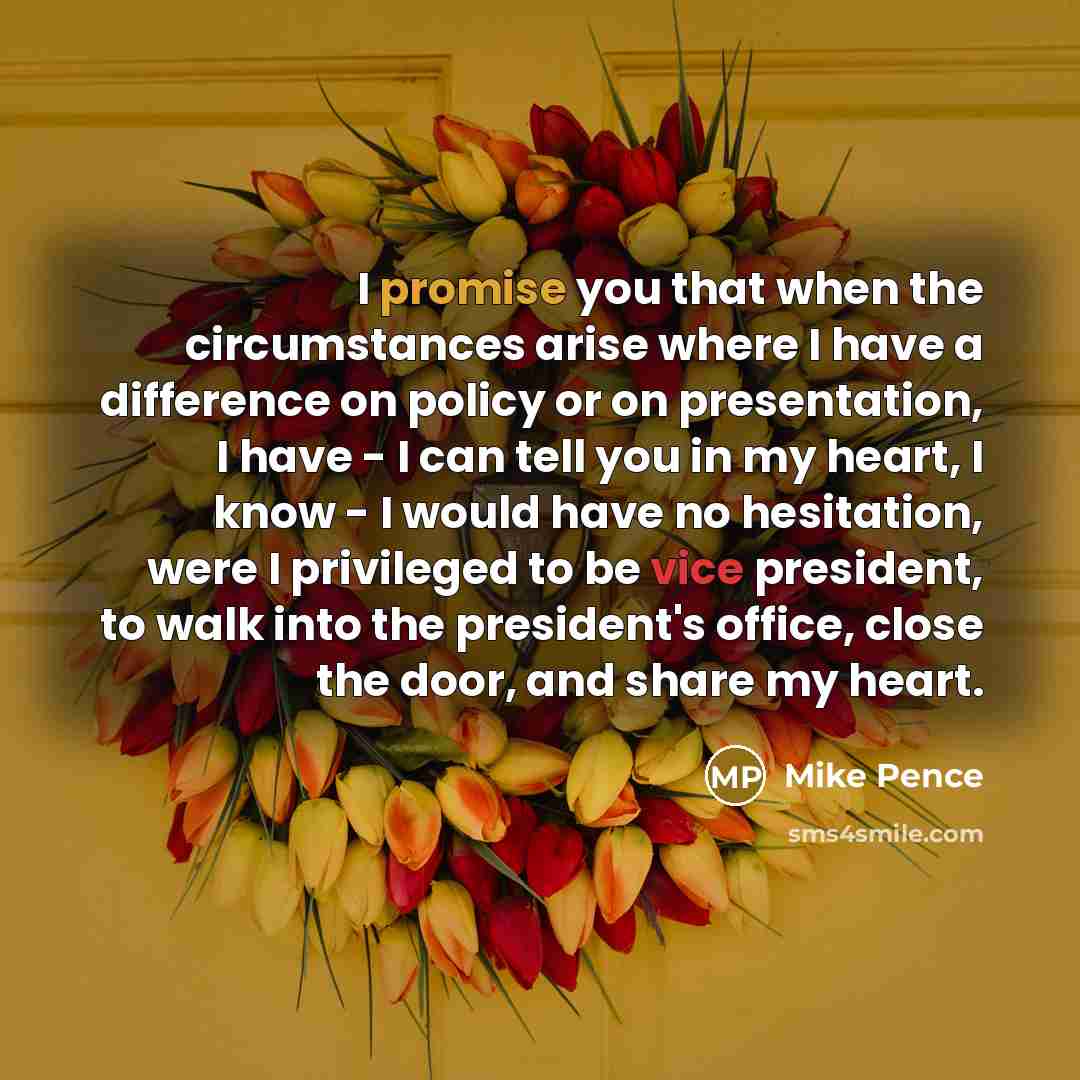 “I promise you that when the circumstances arise where I…” quote by Mike Pence