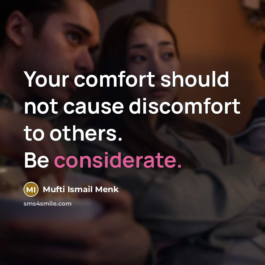 “Your comfort should not cause discomfort to others. Be considerate.…” quote by Mufti Ismail Menk