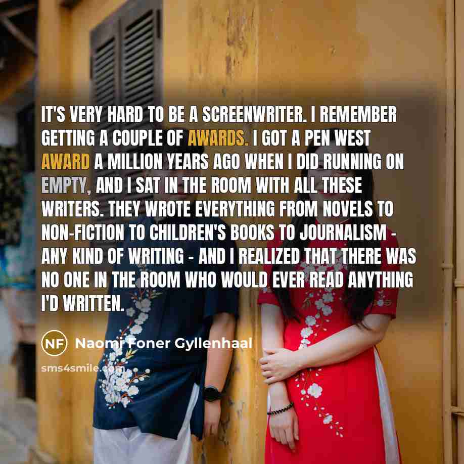 “It's very hard to be a screenwriter. I remember getting…” quote by Naomi Foner Gyllenhaal