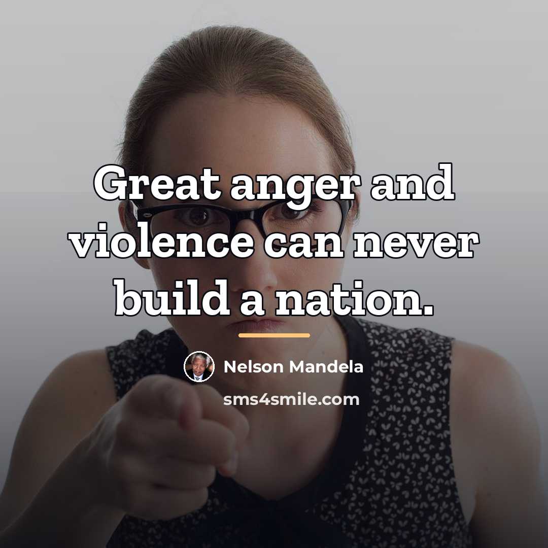 “Great anger and violence can never build a nation.…” quote by Nelson Mandela