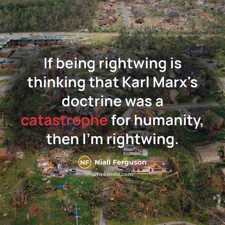 “If being rightwing is thinking that Karl Marx's doctrine was…” quote by Niall Ferguson