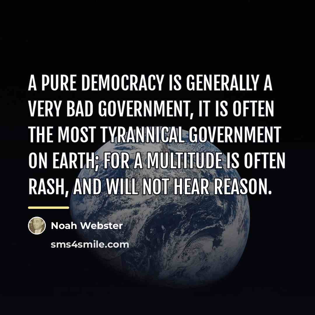 “A pure democracy is generally a very bad government, It…” quote by Noah Webster