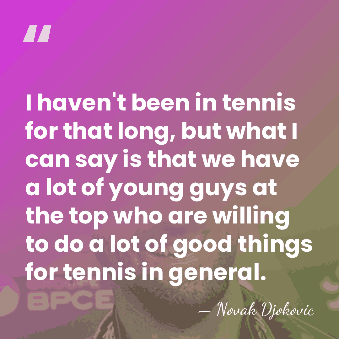 I haven't been in tennis for that long, but what I can&hellip; - Novak Djokovic