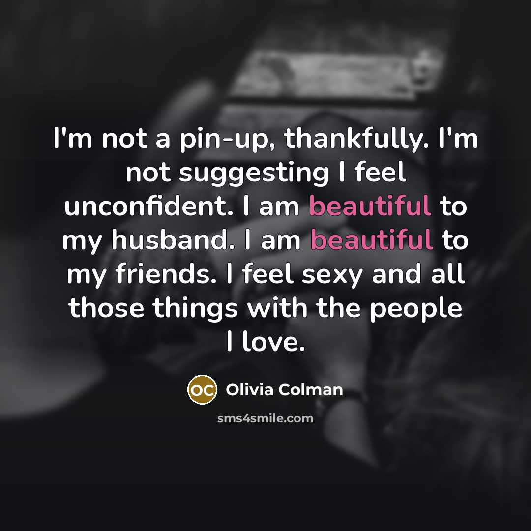 “I'm not a pin-up, thankfully. I'm not suggesting I feel…” quote by Olivia Colman