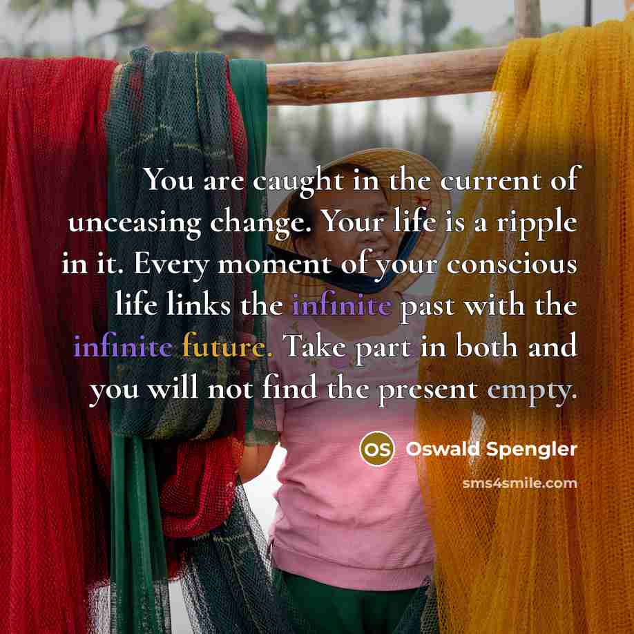 “You are caught in the current of unceasing change. Your…” quote by Oswald Spengler