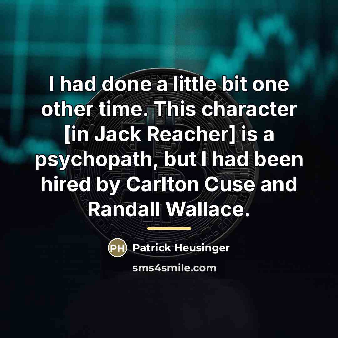 “I had done a little bit one other time. This…” quote by Patrick Heusinger