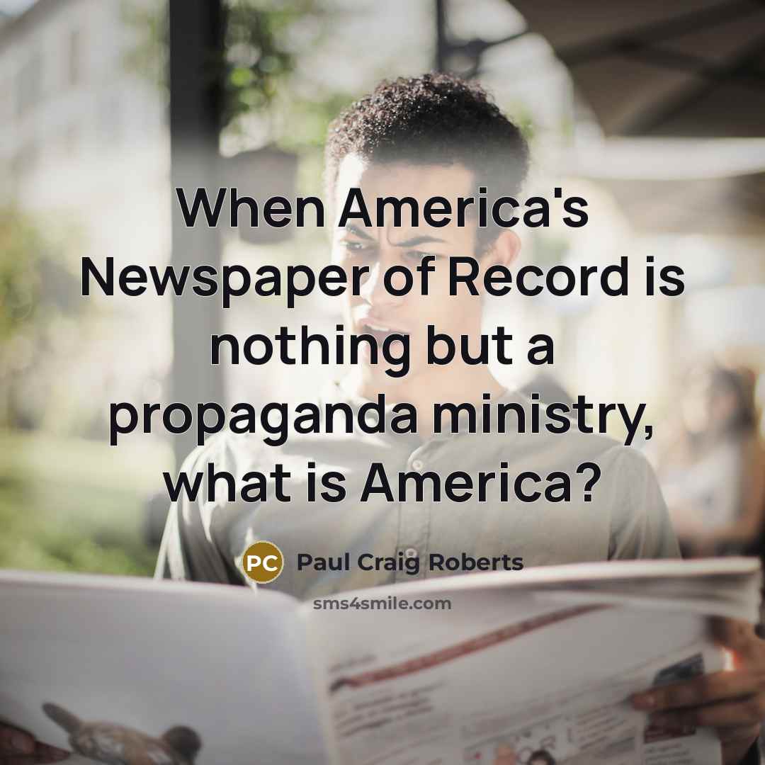 “When America's Newspaper of Record is nothing but a propaganda…” quote by Paul Craig Roberts