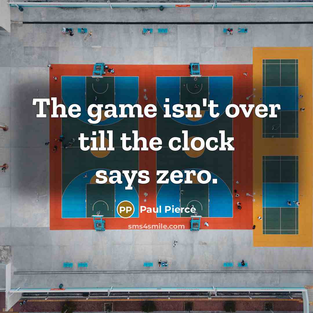 “The game isn't over till the clock says zero.…” quote by Paul Pierce