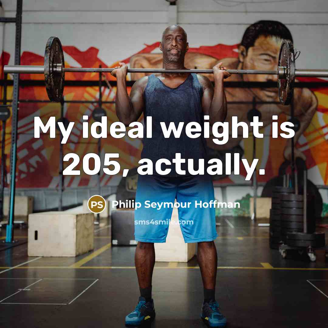 “My ideal weight is 205, actually.…” quote by Philip Seymour Hoffman