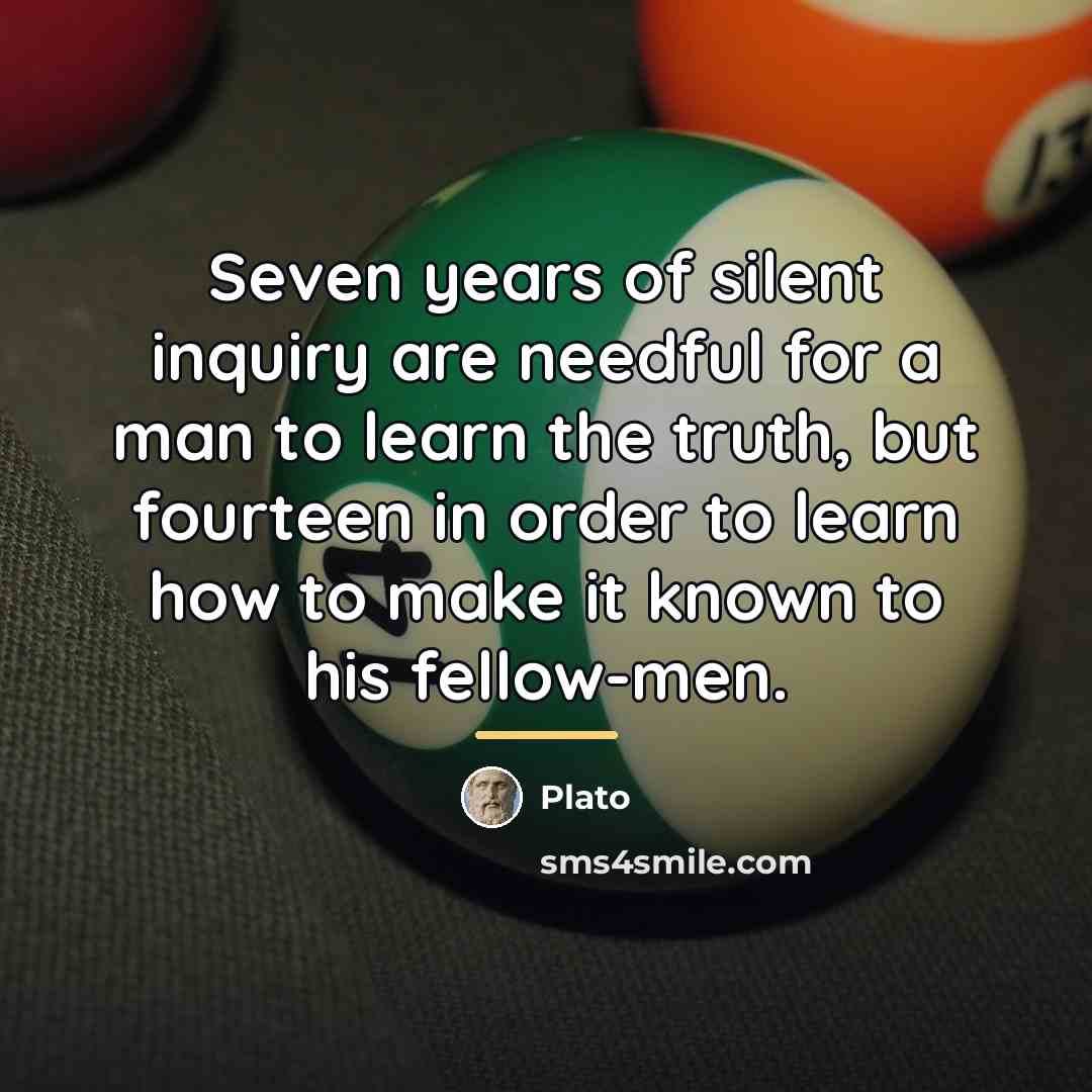 “Seven years of silent inquiry are needful for a man…” quote by Plato