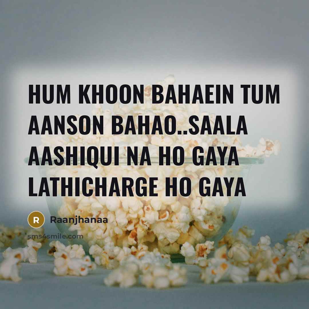 “Hum khoon bahaein tum aanson bahao..saala aashiqui na ho gaya…” quote by Raanjhanaa