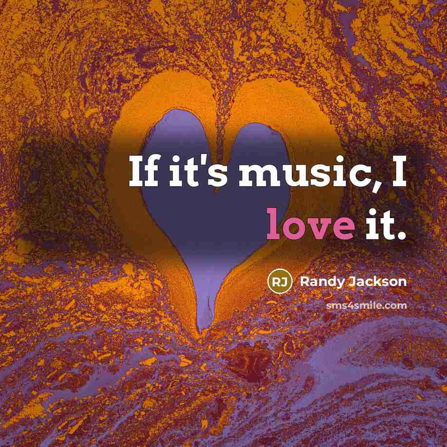 “If it's music, I love it.…” quote by Randy Jackson