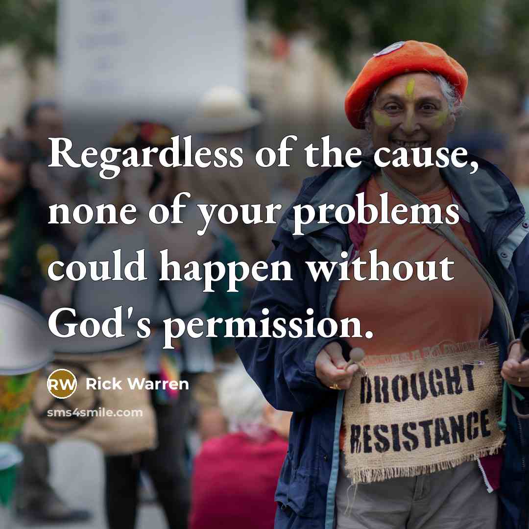 “Regardless of the cause, none of your problems could happen…” quote by Rick Warren