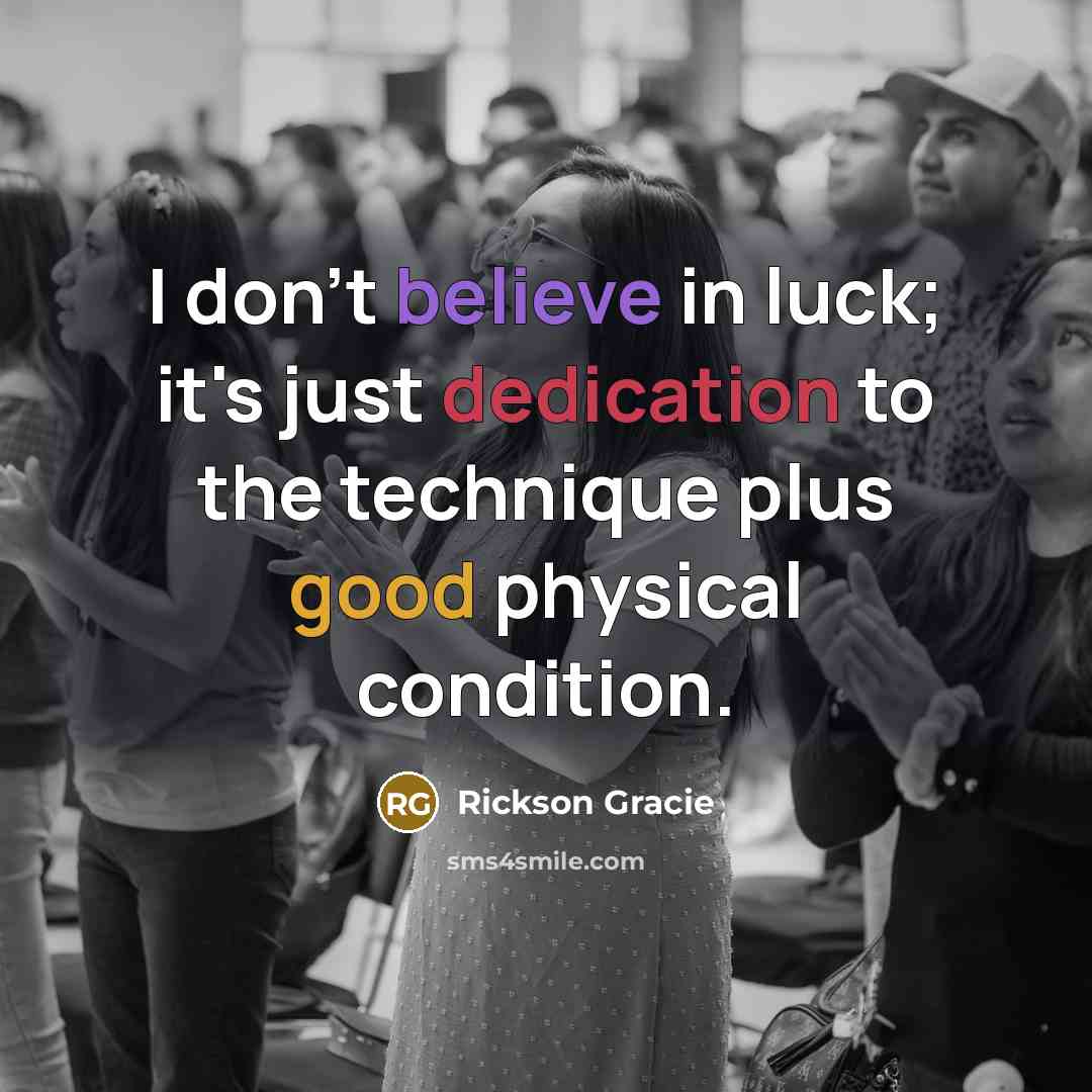 “I don't believe in luck; it's just dedication to the…” quote by Rickson Gracie