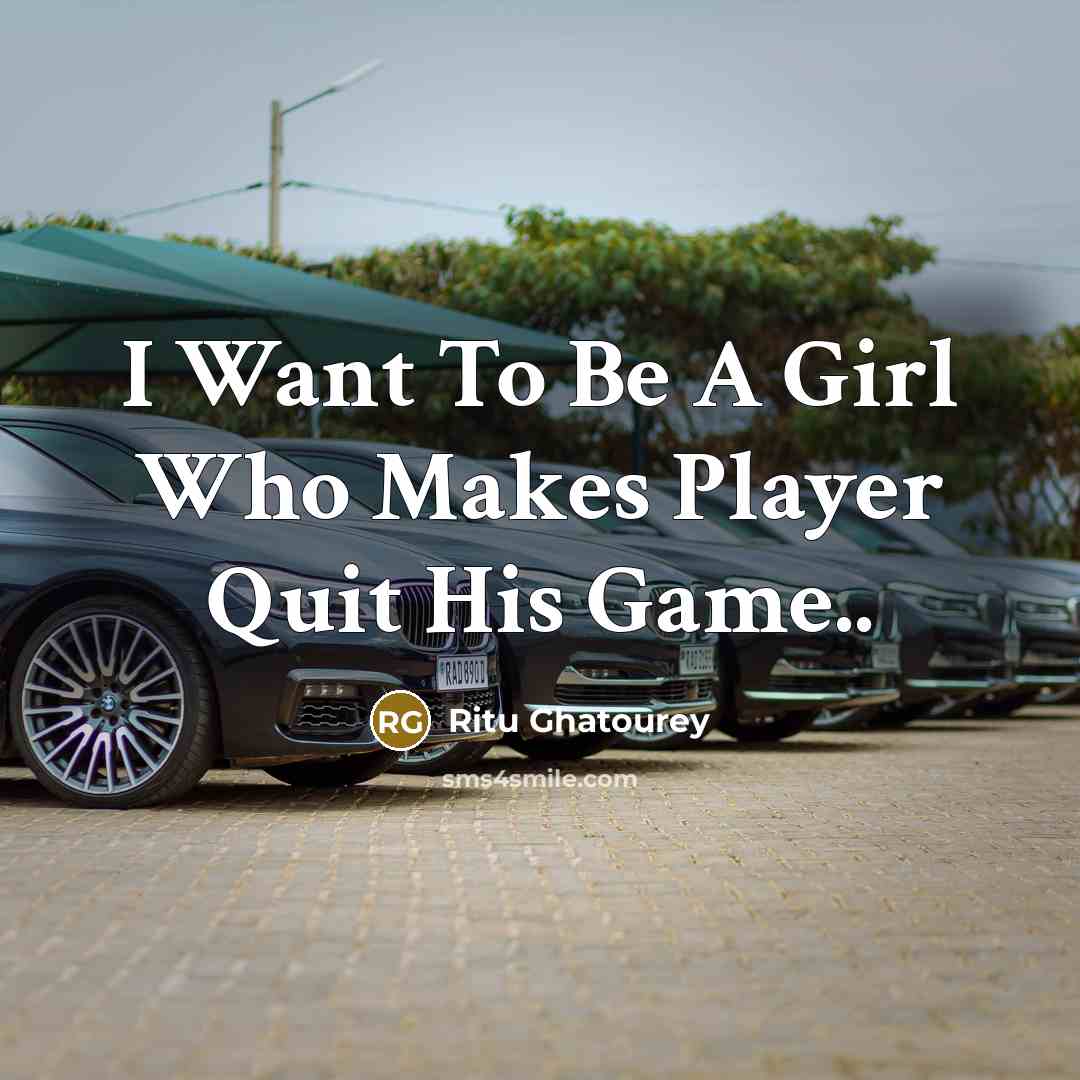 “I Want To Be A Girl Who Makes Player Quit…” quote by Ritu Ghatourey
