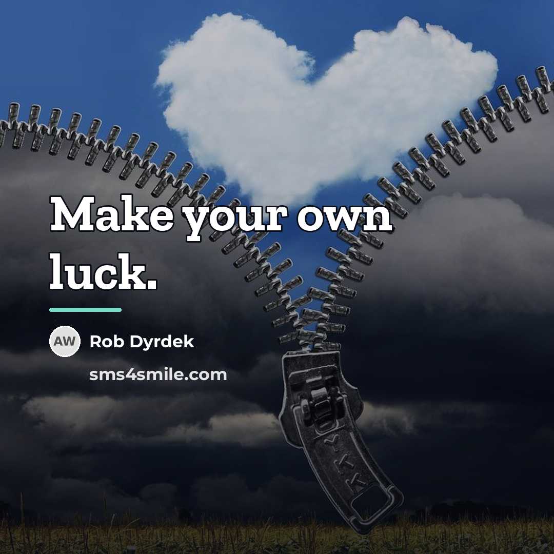 “Make your own luck.…” quote by Rob Dyrdek