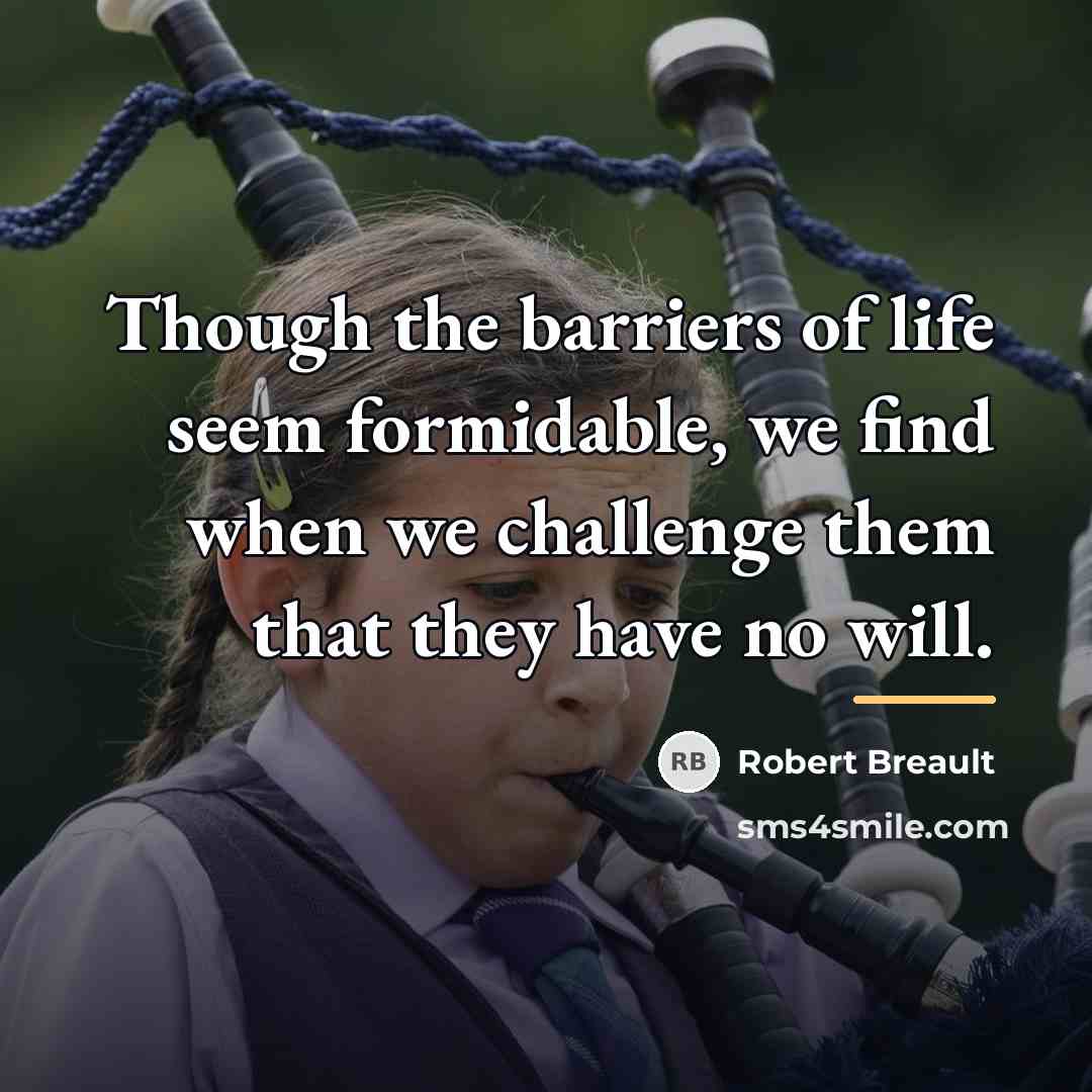 “Though the barriers of life seem formidable, we find when…” quote by Robert Breault
