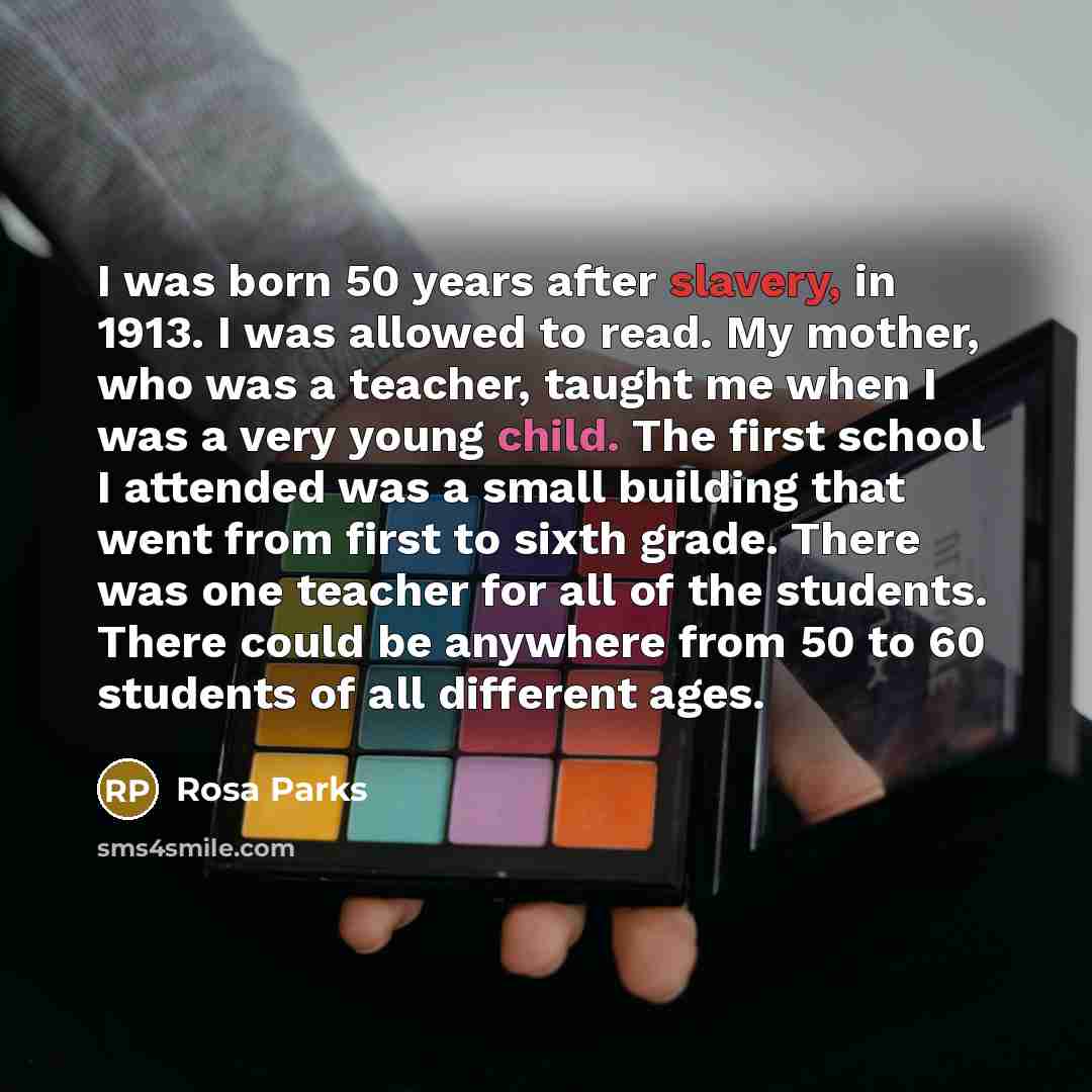 “I was born 50 years after slavery, in 1913. I…” quote by Rosa Parks