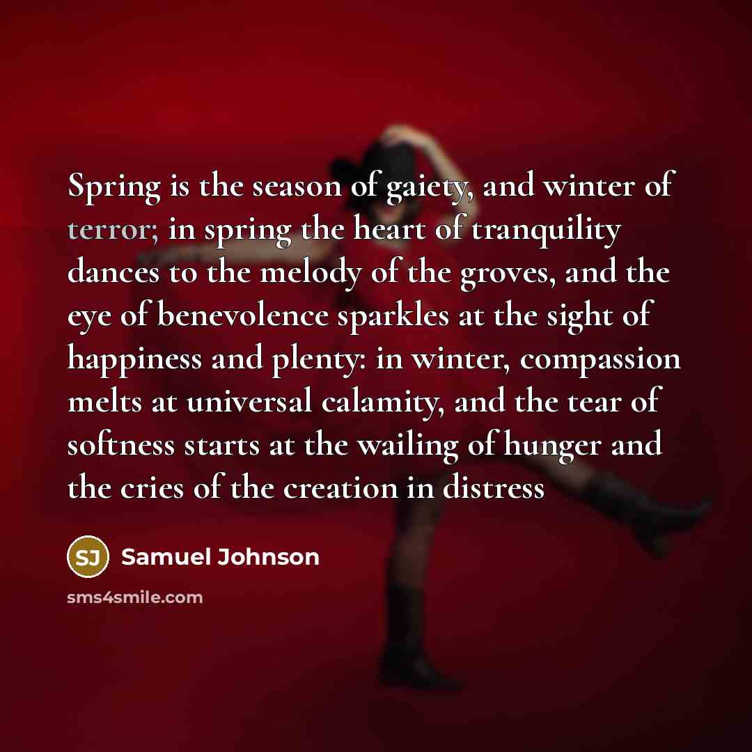 “Spring is the season of gaiety, and winter of terror;…” quote by Samuel Johnson