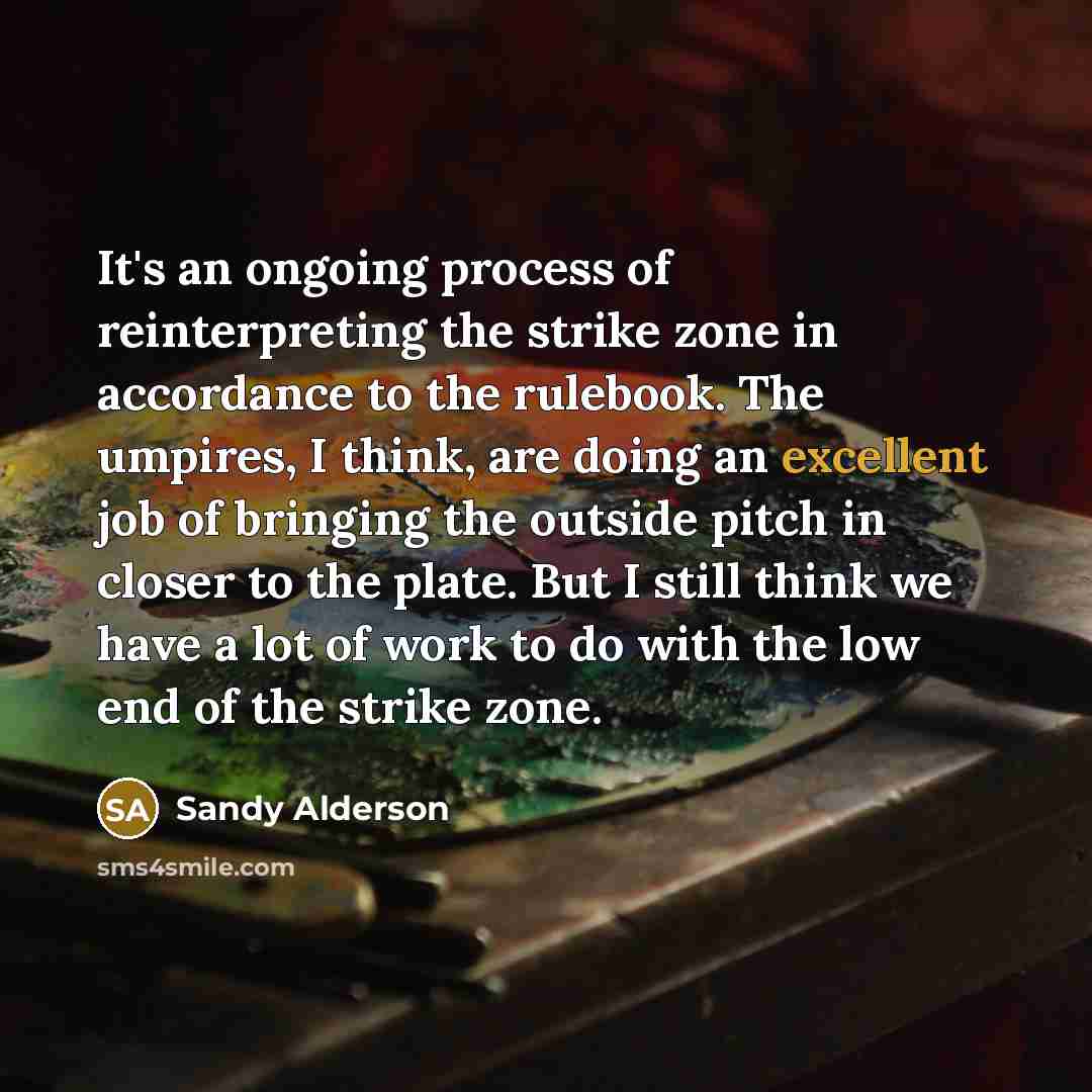 “It's an ongoing process of reinterpreting the strike zone in…” quote by Sandy Alderson