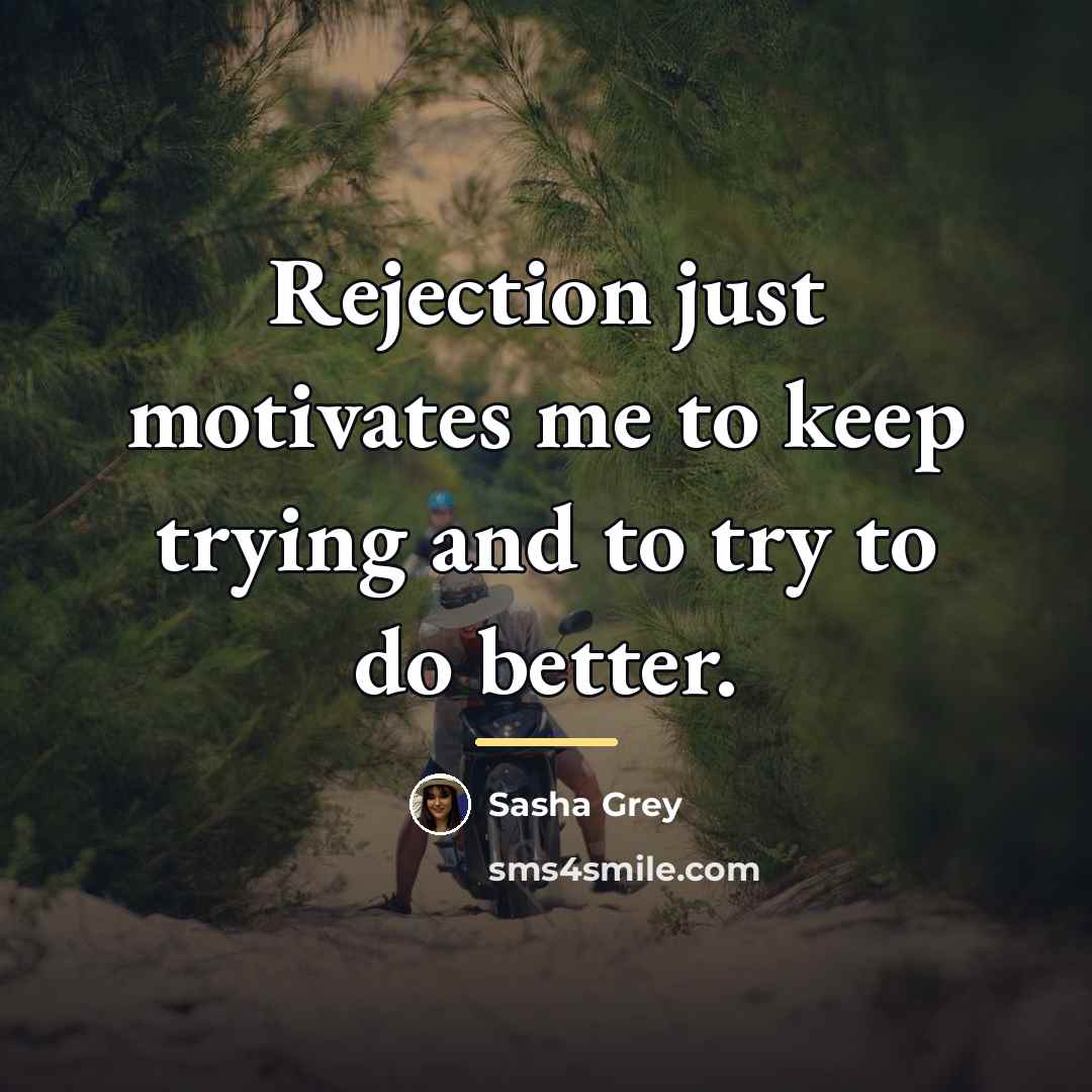 “Rejection just motivates me to keep trying and to try…” quote by Sasha Grey