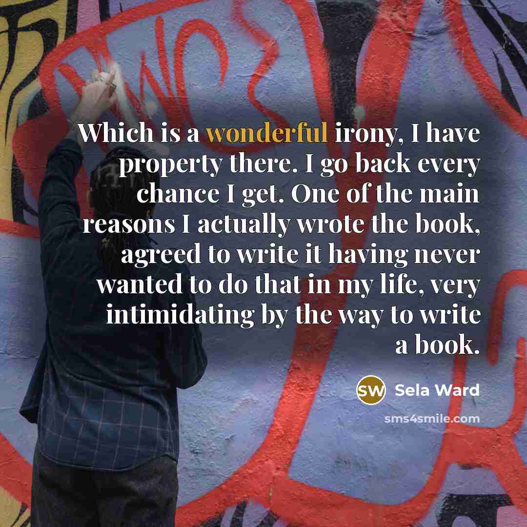 “Which is a wonderful irony, I have property there. I…” quote by Sela Ward