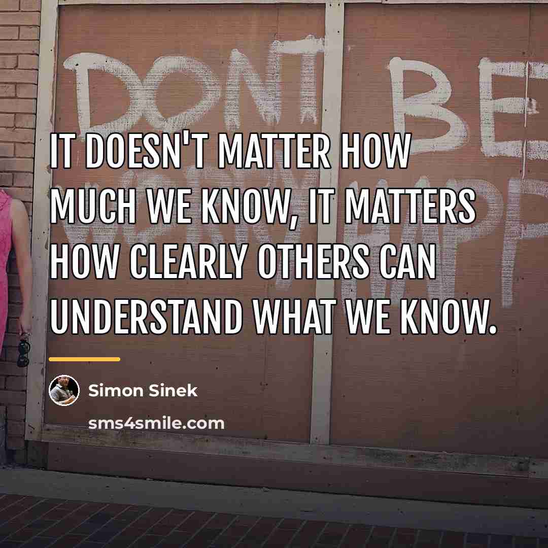 “It doesn't matter how much we know, it matters how…” quote by Simon Sinek